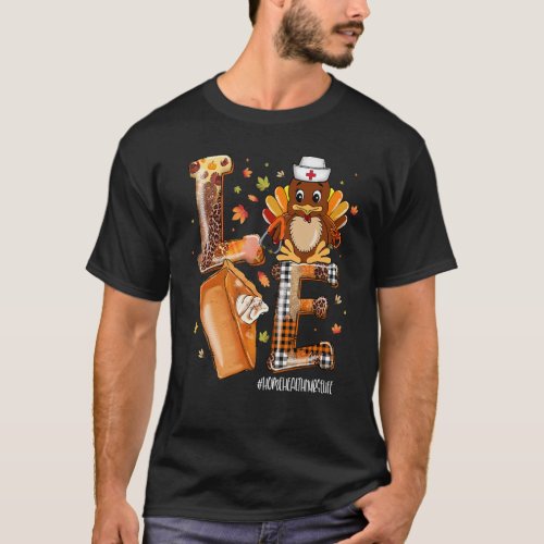 LOVE Turkey Pilgrim Hat Home Health Nurse Life Tha T-Shirt