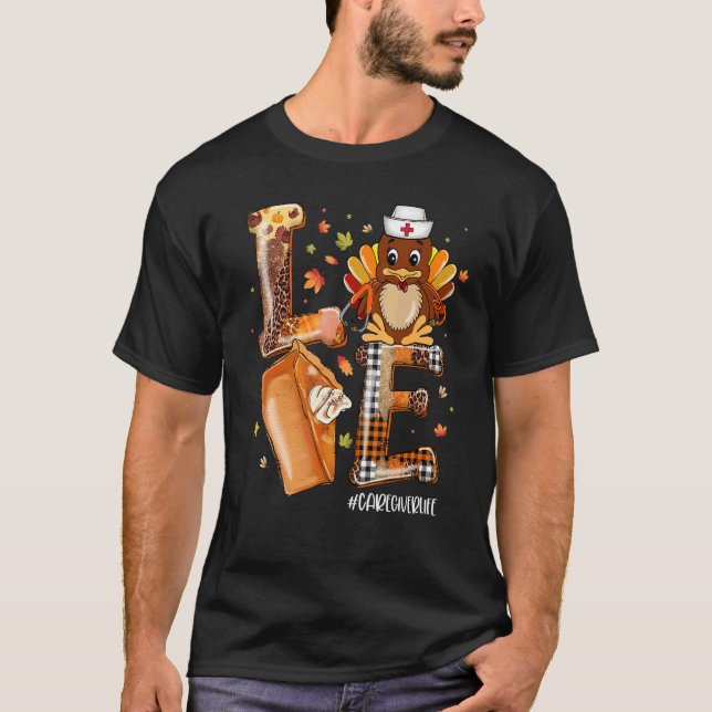 LOVE Turkey Pilgrim Pumpkin Pie Caregiver Life Tha T-Shirt (Front)
