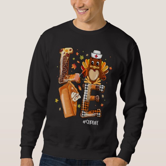 LOVE Turkey Pilgrim Pumpkin Pie SLP Life Thanksgiv Sweatshirt (Front)