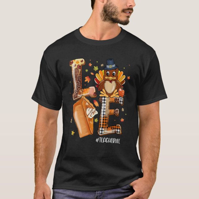 LOVE Turkey Pilgrim Pumpkin Pie Teacher Life Thank T-Shirt (Front)
