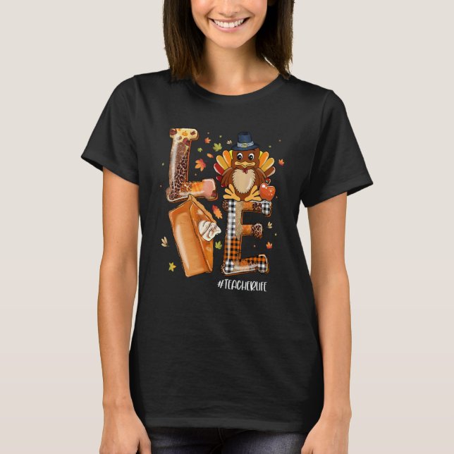 LOVE Turkey Pilgrim Pumpkin Pie Teacher Life Thank T-Shirt (Front)