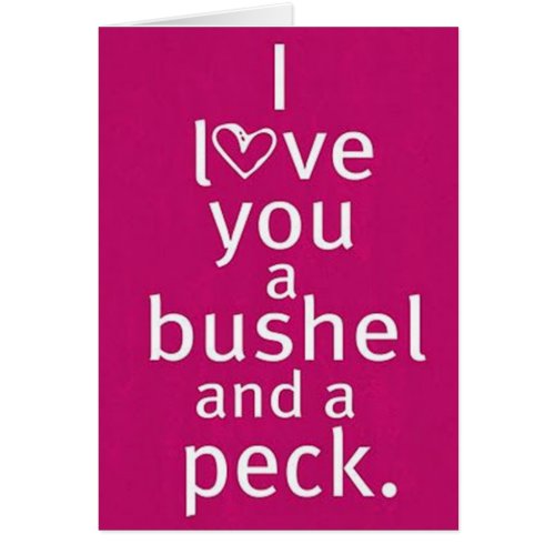 LOVE U A BUSHEL  A PECK  HUGS AROUND YOUR NECK