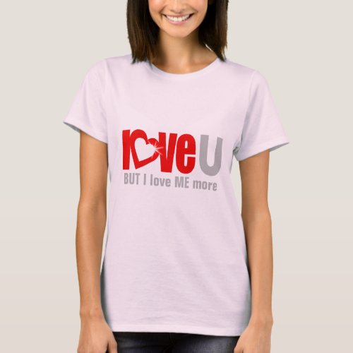 Love U BUT I love me MORE red grey  T_Shirt