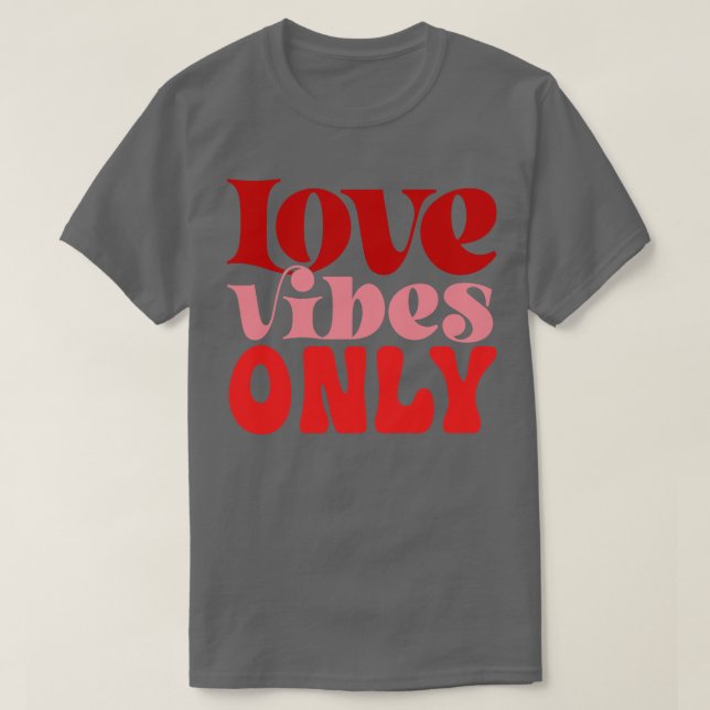 Love Vibes Only T-Shirt (Design Front)
