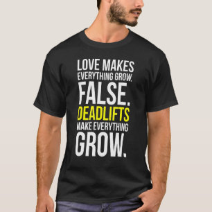 Love Vs Deadlifts Make Everything Grow Funny Gym T-Shirt