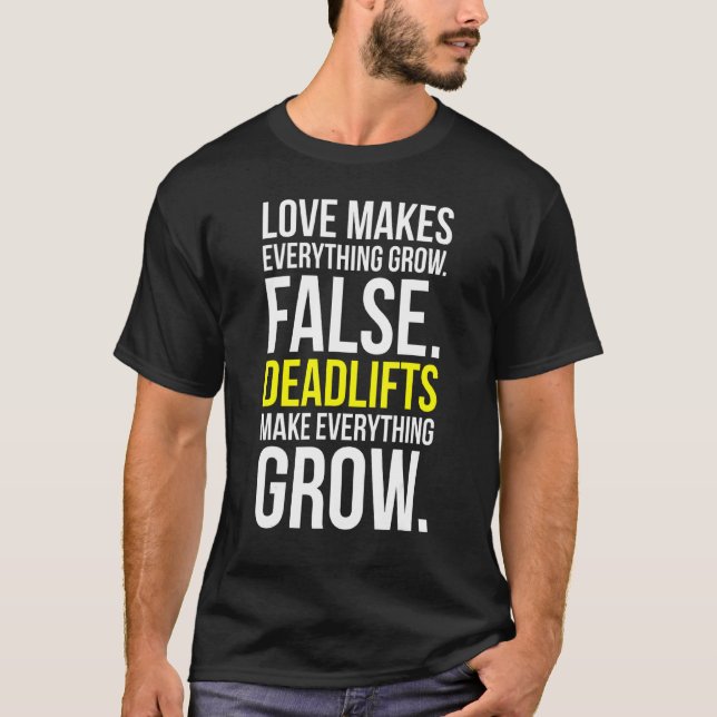 Love Vs Deadlifts Make Everything Grow Funny Gym T-Shirt (Front)