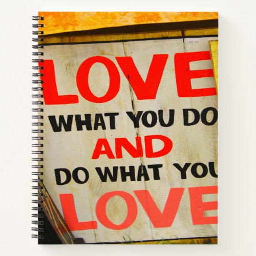 Love what you do and do what you love notebook