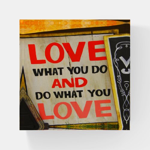 Love what you do and do what you love paperweight