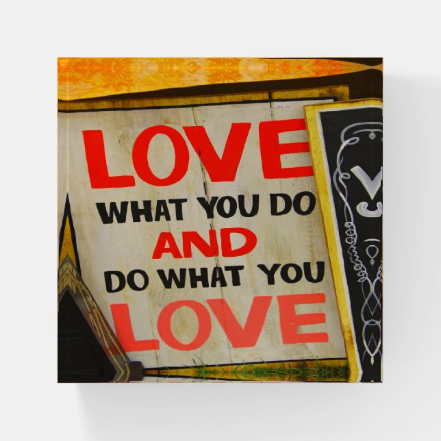 Love what you do and do what you love paperweight (Front)