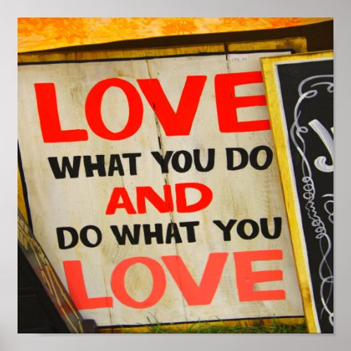 Love what you do and do what you love poster