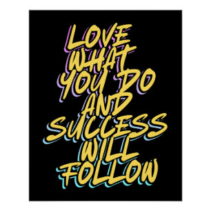 LOVE WHAT YOU DO AND SUCCESS WILL FOLLOW POSTER