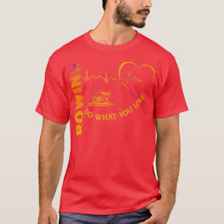 Love what you do Rowing Shirt