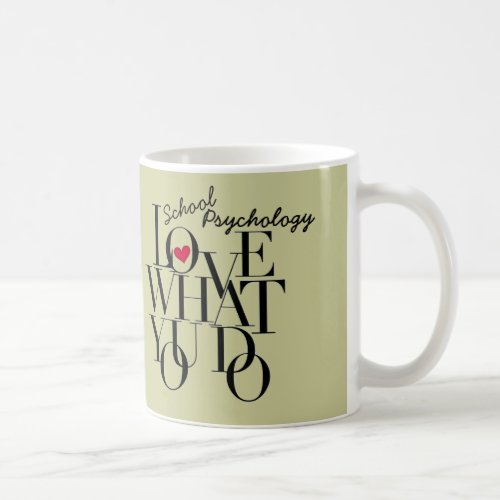 Love What You Do School Psychology Mug