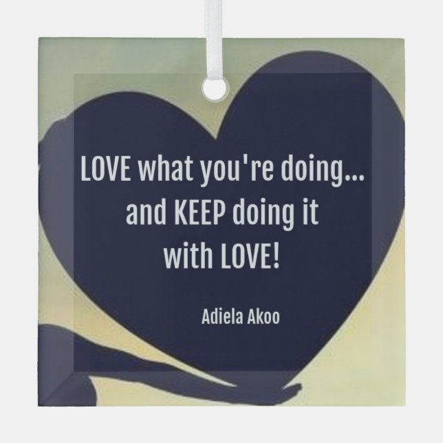 LOVE What You're Doing Ornament by Adiela Akoo (Front)
