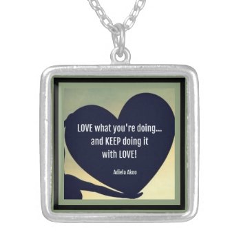 Love What You're Doing Quote Necklace -adiela Akoo by Adiela_Akoo at Zazzle