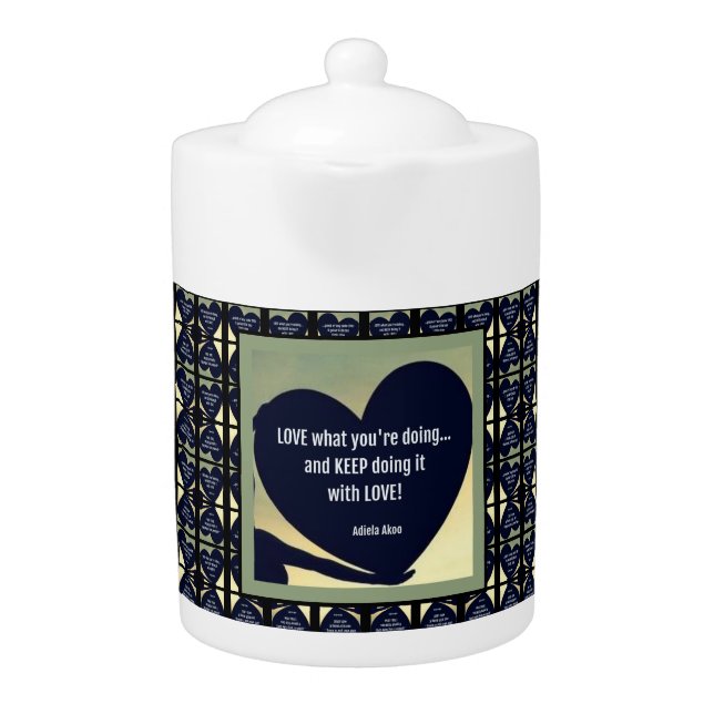 LOVE What You're Doing Teapot by Poet Adiela Akoo (Front)
