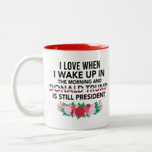 Love When I Get Up in AM and Trump Is President Two-Tone Coffee Mug