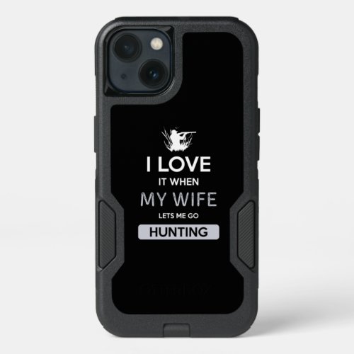 Love When My Wife Lets Me Go Hunting Gift iPhone 13 Case