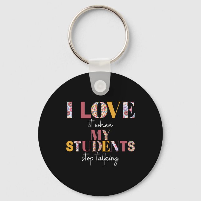 Love When Students Stop Talking- Teacher Shirt Keychain (Front)