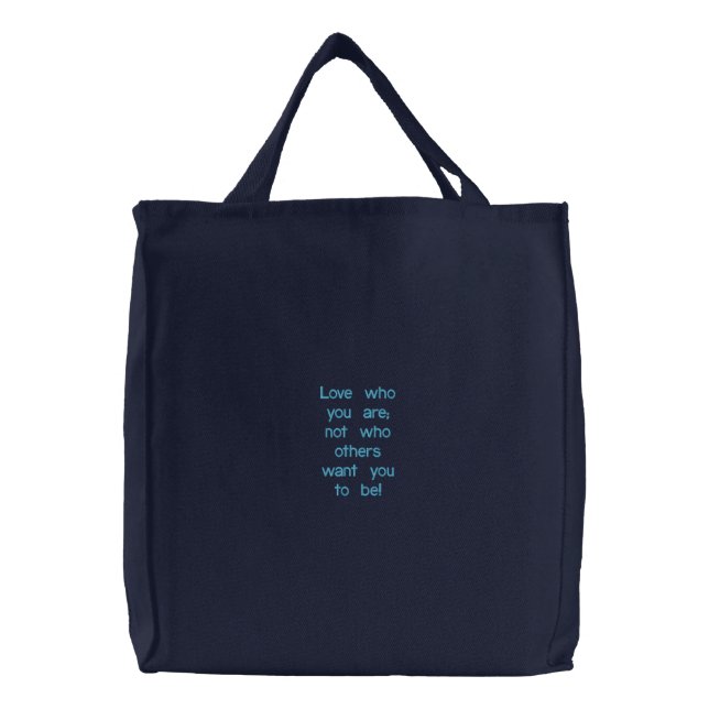 Love who you are; not who others want you to be! embroidered tote bag (Front)
