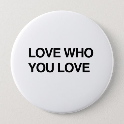 LOVE WHO YOU LOVEpng Pinback Button