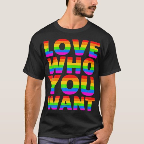Love Who You Want  LBGT LBGTQ Gay Pride Rainbow au T_Shirt