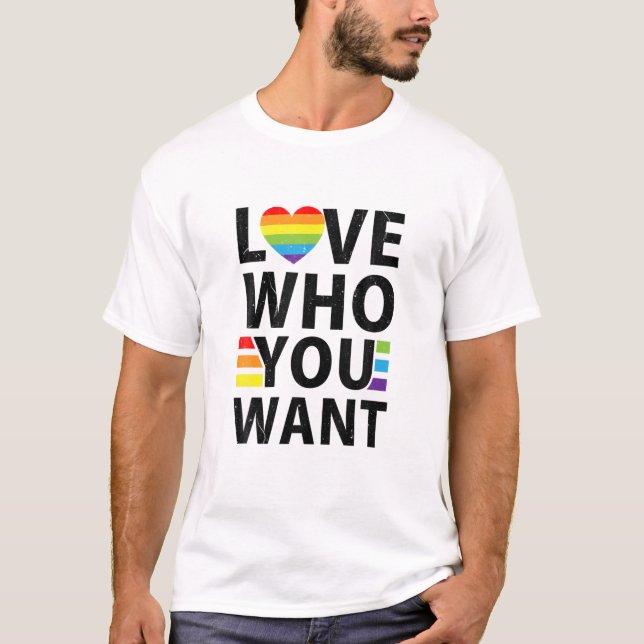 Love Who You Want LGBQ Gay Pride Flag Proud Ally R T-Shirt (Front)