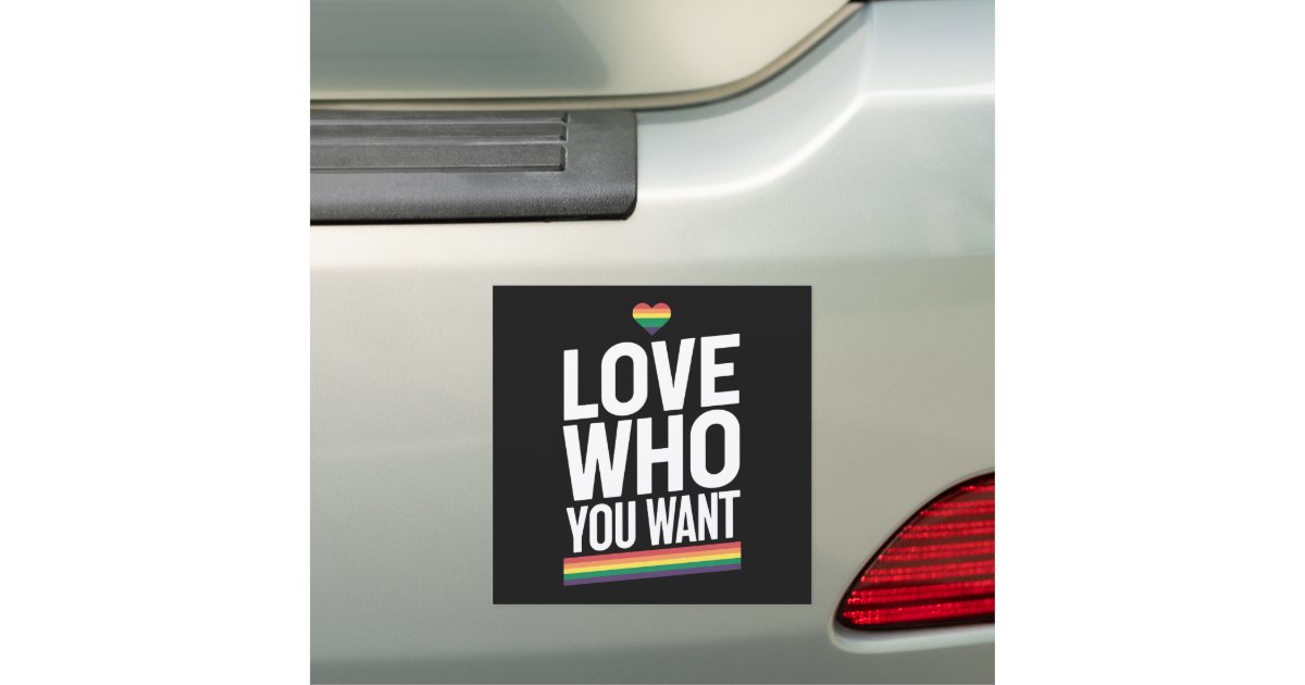 Love Who You Want Rainbow Gay Pride Flag LGBTQ Car Magnet | Zazzle