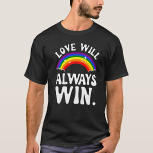 Love Will Always Win  Pride LGBT Rainbow Quote Fun T-Shirt