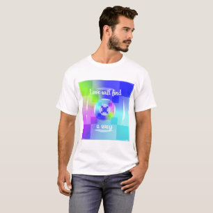 Love Will Find A Way Quote Art T-Shirt