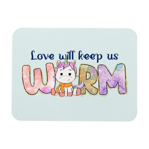 Love Will Keep Us Warm  Unicorn Winter Magnet