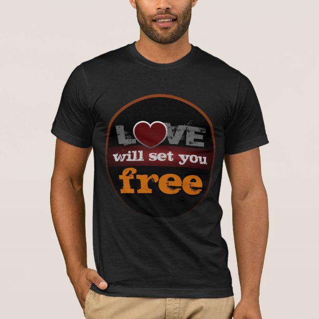 Love Will Set You Free Bella Canvas T-Shirt (Front)