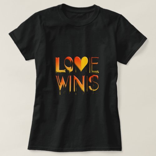 Love Wins Womans T_shirt _ Live Love the Life You