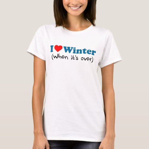 Love Winter When Its Over T_Shirt