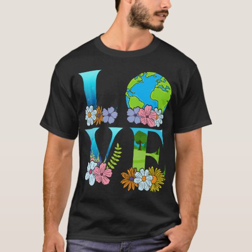 Love World Earth Day Planet for men women kids T_Shirt