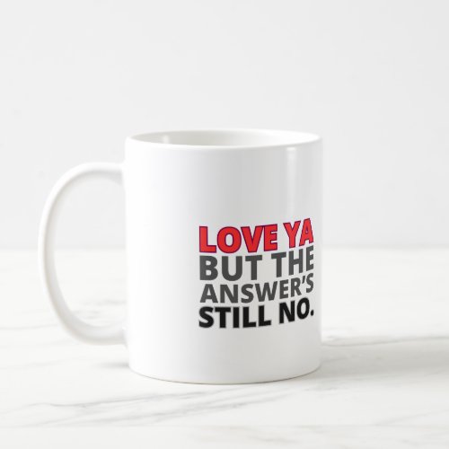 love ya but no Mug