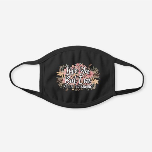 Love Ya Social Distancing Quote Floral Watercolor Black Cotton Face Mask