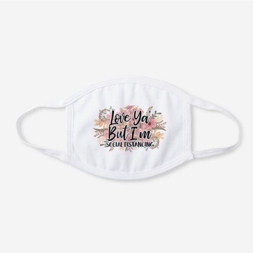 Love Ya Social Distancing Quote Floral Watercolor White Cotton Face Mask