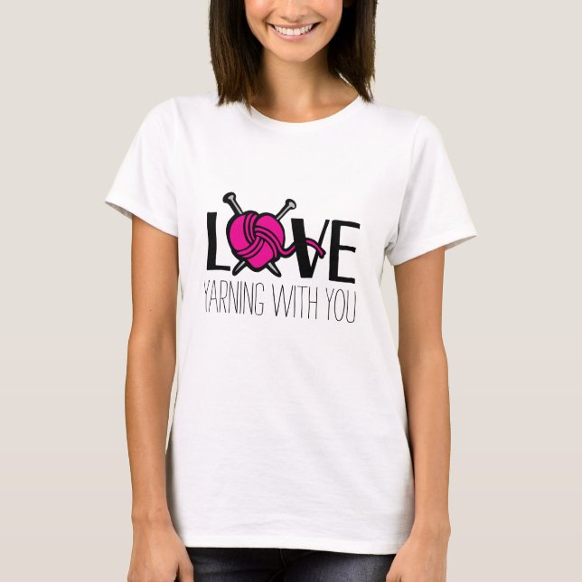 Love yarning with you knitting pink slogan t-shirt (Front)
