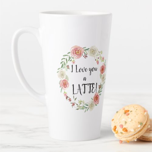 Love You a LATTE Watercolor Floral Wreath Roses Latte Mug