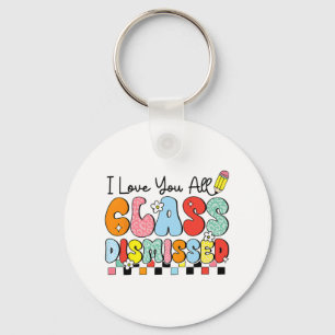 Love You All Cl Dismissed Last Day Of School Teach Keychain
