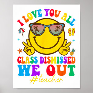 Love You All Cl Dismissed Last Day Of School Teach Poster