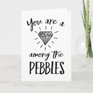 Love - You are a Diamond among the Pebbles Card