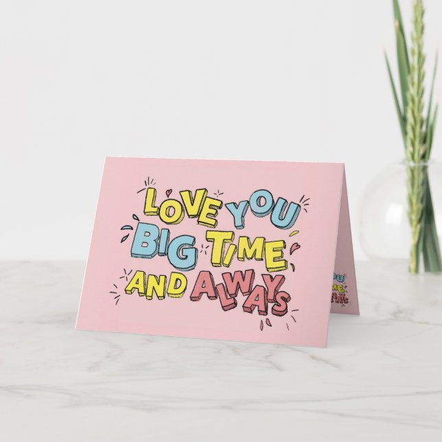 Love You Big Time and Always Blank Greeting Card (Front)