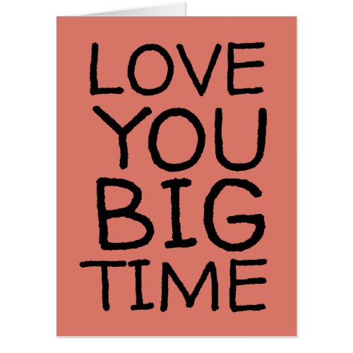 LOVE YOU BIG TIME HUGE GIANT BIRTHDAY CARDS