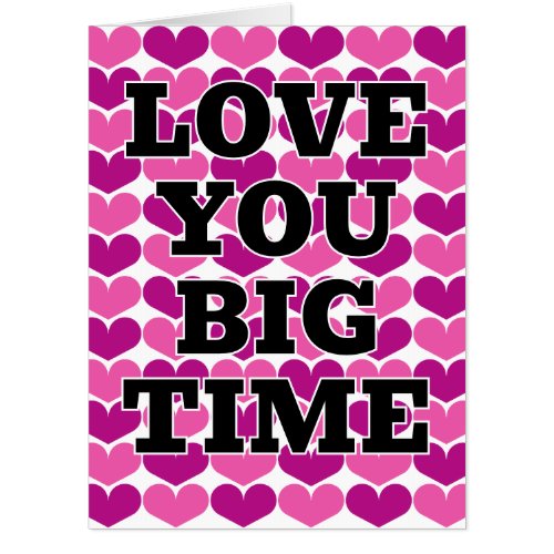 Love You Big Time huge love romantic XXL Birthday