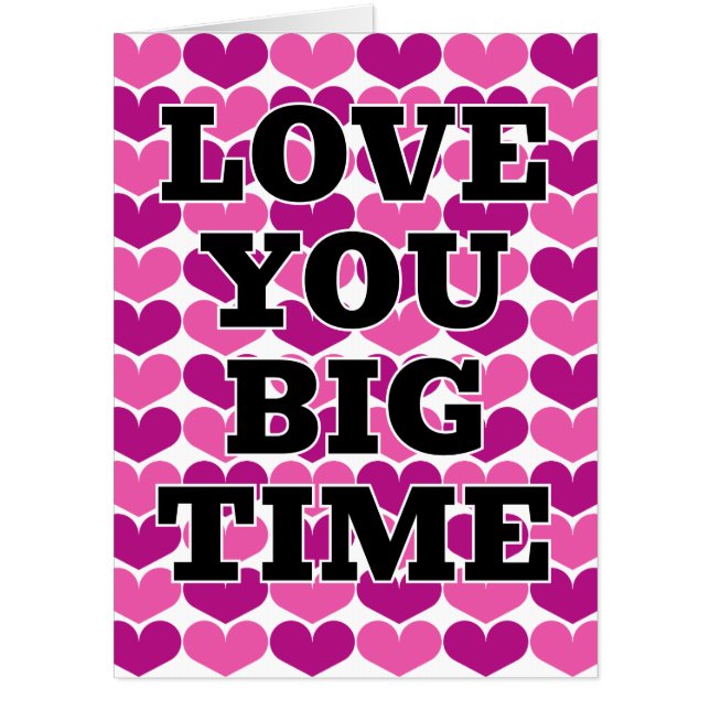 Love You Big Time huge love romantic XXL Birthday Card (Front)