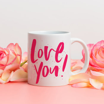 Love You Bold Modern Pink Valentine's Day Coffee Mug by LeaDelaverisDesign at Zazzle
