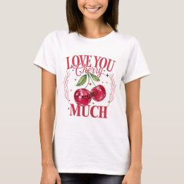 Love You Cherry Much T-Shirt