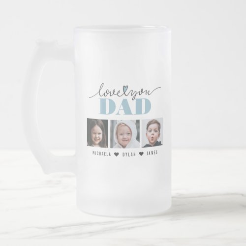 Love You DadDaddyPapaOther 3 Photos  Names Frosted Glass Beer Mug